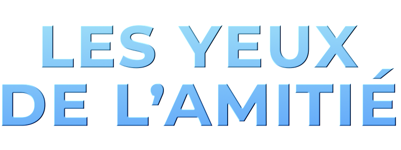 LES YEUX DE L'AMITIE If I Had Wings
